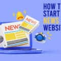 How to start News Website ?